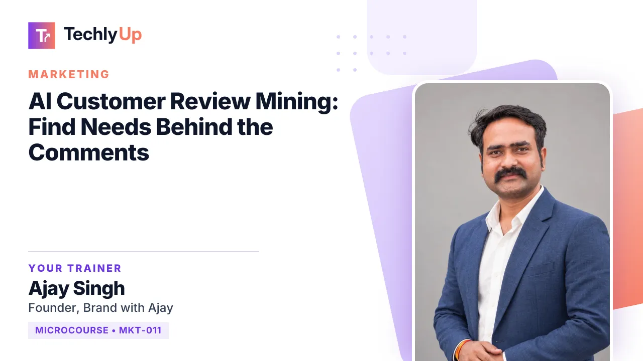 AI Customer Review Mining: Find Needs Behind the Comments — microcourse thumbnail with trainer Ajay Singh