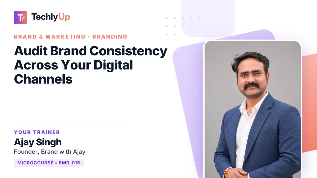 Audit Brand Consistency Across Your Digital Channels — microcourse thumbnail with trainer Ajay Singh