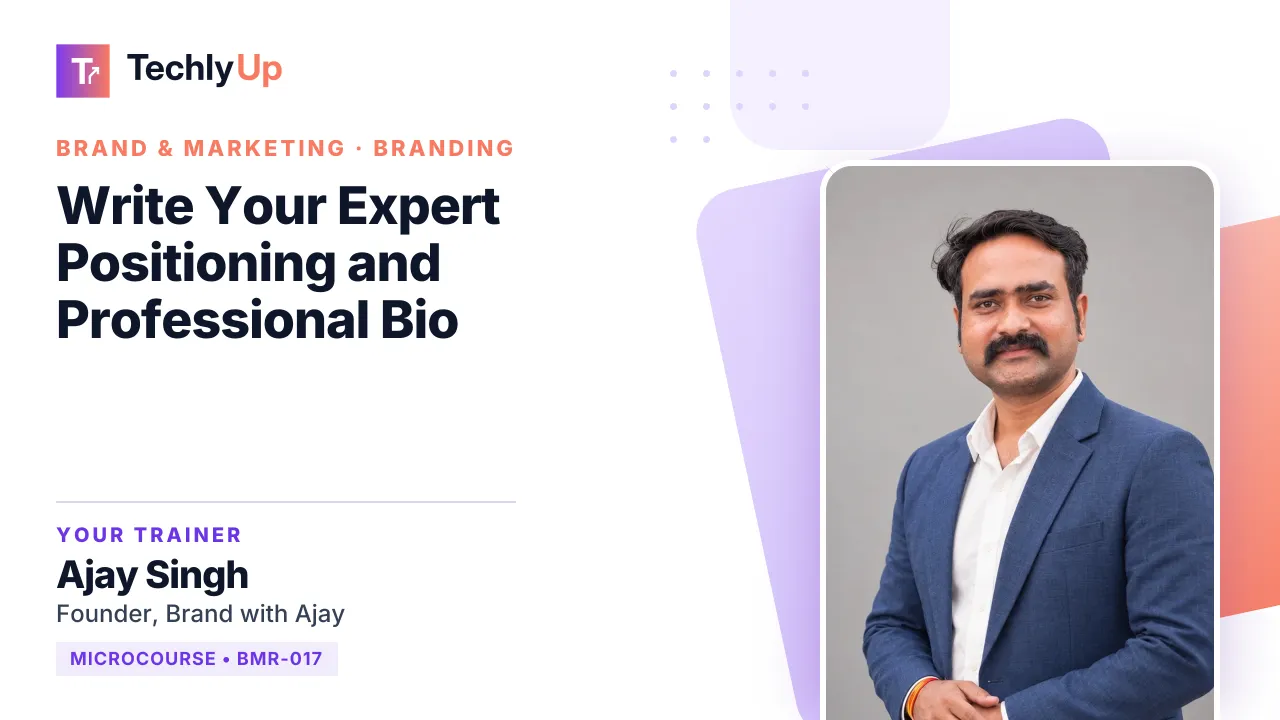 Write Your Expert Positioning and Professional Bio — microcourse thumbnail with trainer Ajay Singh