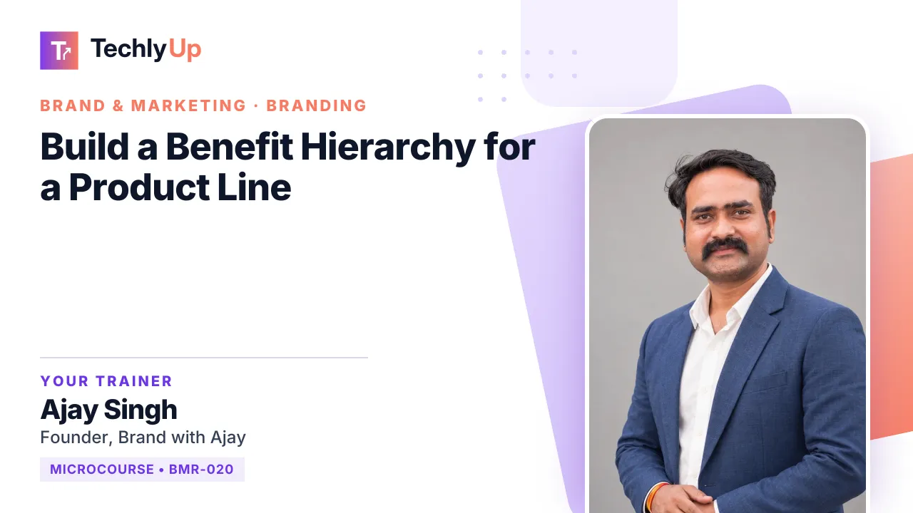 Build a Benefit Hierarchy for a Product Line — microcourse thumbnail with trainer Ajay Singh