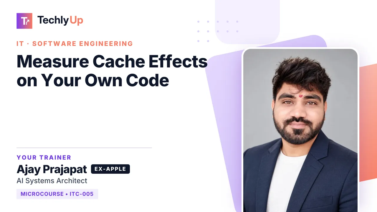 Measure Cache Effects on Your Own Code — microcourse thumbnail with trainer Ajay Prajapat