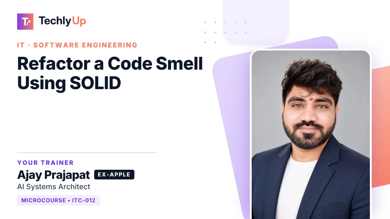 Refactor a Code Smell Using SOLID — microcourse thumbnail with trainer Ajay Prajapat