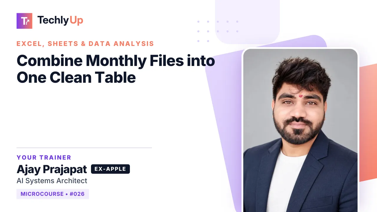Combine Monthly Files into One Clean Table — microcourse thumbnail with trainer Ajay Prajapat