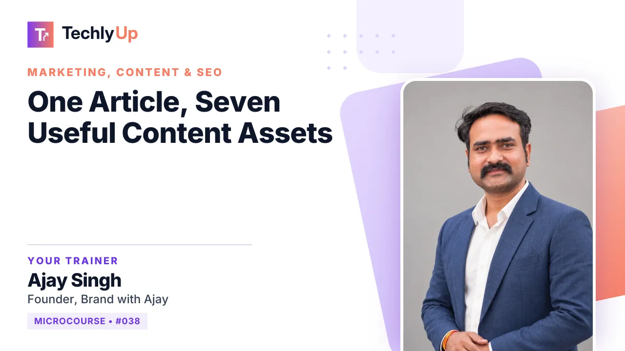 One Article, Seven Useful Content Assets — microcourse thumbnail with trainer Ajay Singh