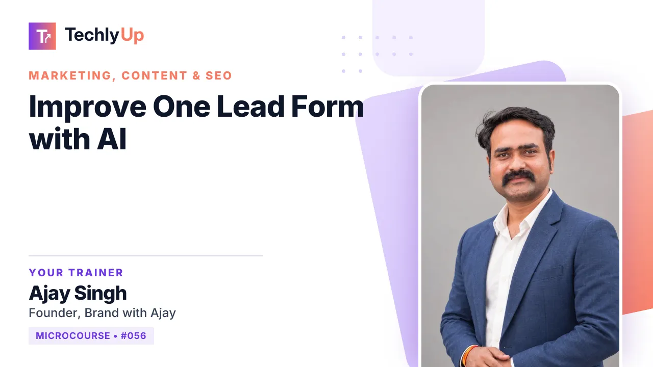 Improve One Lead Form with AI — microcourse thumbnail with trainer Ajay Singh