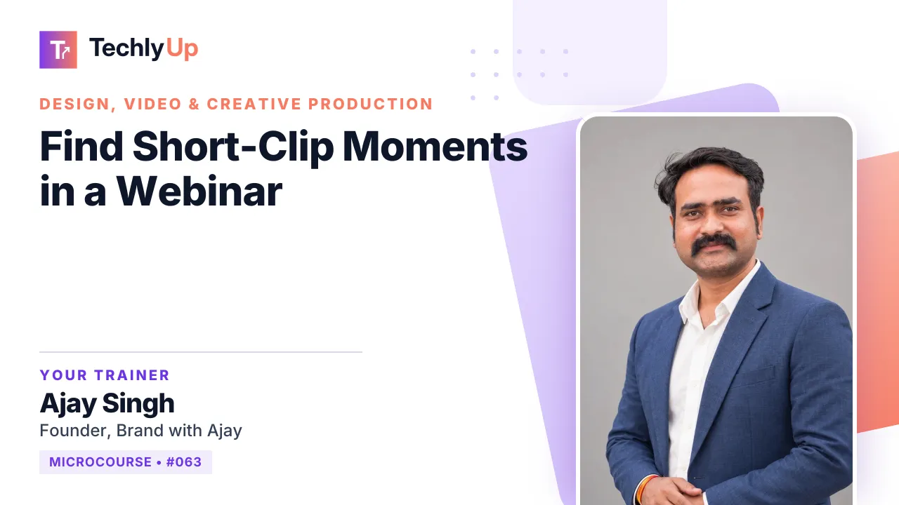 Find Short-Clip Moments in a Webinar — microcourse thumbnail with trainer Ajay Singh