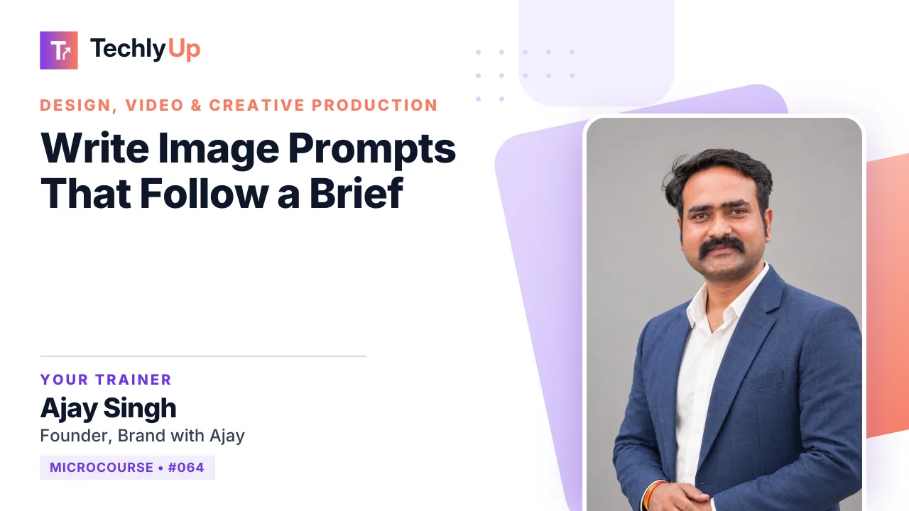 Write Image Prompts That Follow a Brief — microcourse thumbnail with trainer Ajay Singh