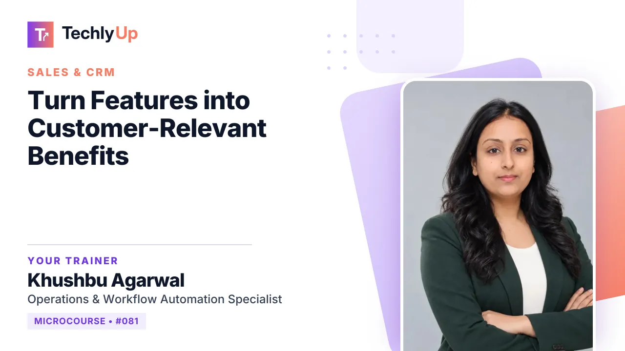 Turn Features into Customer-Relevant Benefits — microcourse thumbnail with trainer Khushbu Agarwal